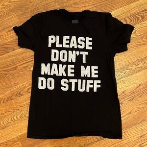 Small black “please don’t make me do stuff” tshirt